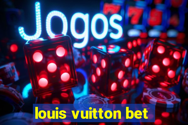 louis vuitton bet